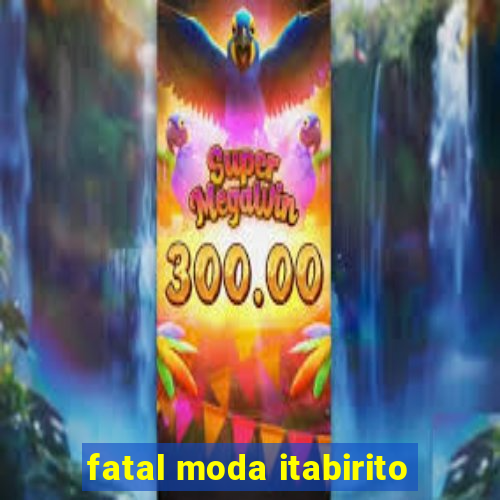 fatal moda itabirito